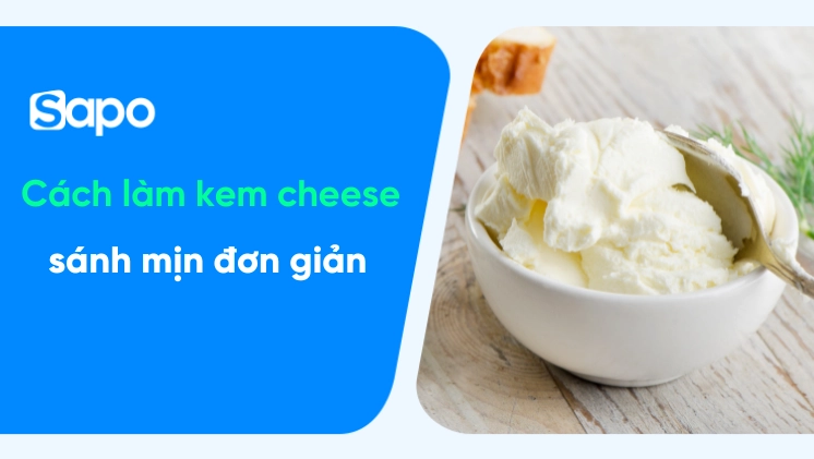 Bật Mí Cách Làm Kem Cheese Sền Sệt Ngon Tuyệt Cực Đơn Giản