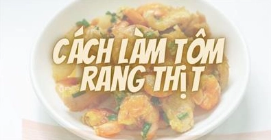 Bật mí cách làm tôm rang thịt ba chỉ mặn ngọt đưa cơm ngày hè