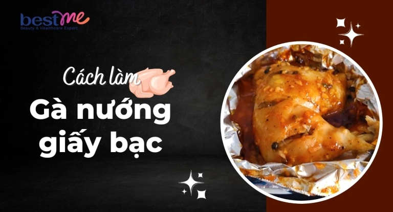 Bí quyết cách làm gà nướng giấy bạc thơm ngon đến mẹ chồng cũng khen