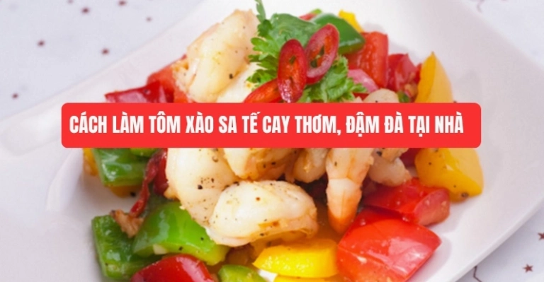 Bí quyết cách làm tôm xào sa tế sả thơm ngon đậm đà tốn cơm