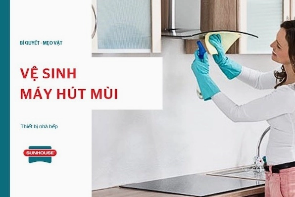 Bí quyết cách vệ sinh máy hút mùi nhà bếp đánh bay dầu mỡ