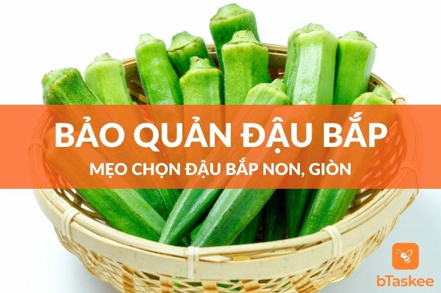 Cách chọn và bảo quản đậu bắp non tươi giòn