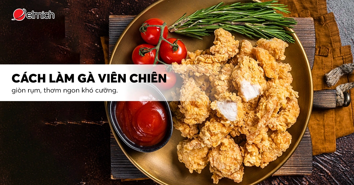 Cách làm gà viên chiên kiểu Đài Loan giòn rụm và thơm ngon khó cưỡng